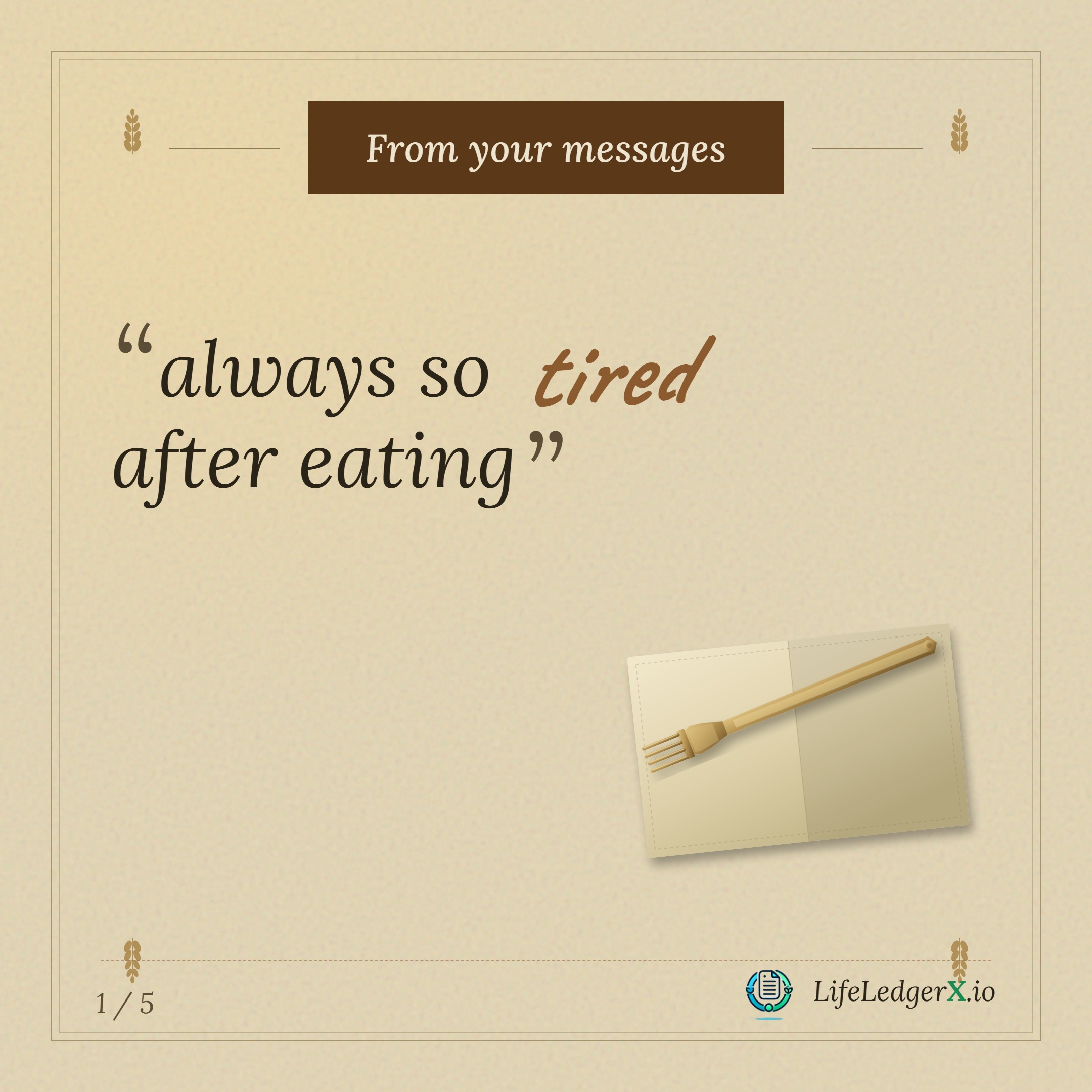 Audience message: "always so tired after eating," with a quiet receipt and fork on warm parchment.